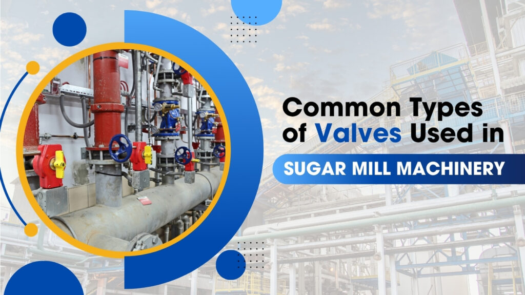 Valves in Sugar Mill Machinery