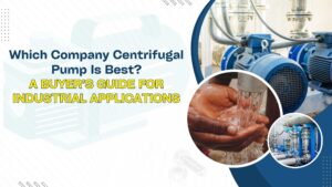 Which Company Centrifugal Pump Is Best